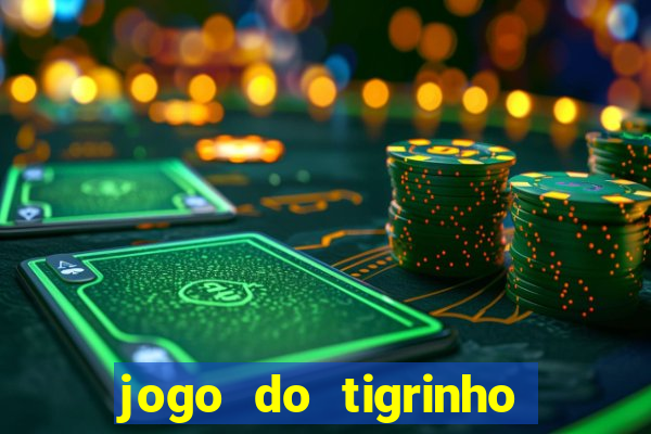 jogo do tigrinho que nao precisa depositar